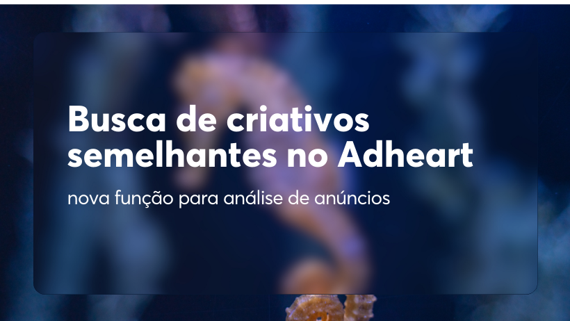 Busca de criativos semelhantes no Adheart: nova função para análise de anúncios
