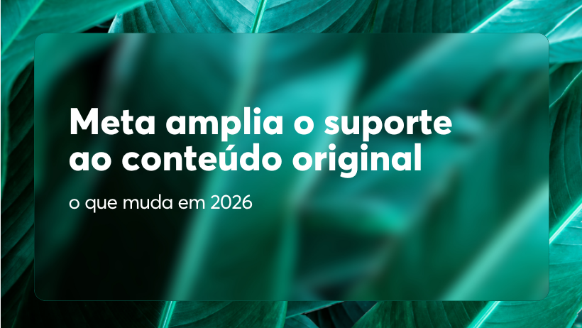 Meta amplia o suporte ao conteúdo original: o que muda em 2026